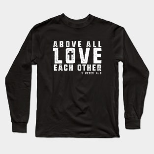 Above All Love Each Other - White Imprint Long Sleeve T-Shirt